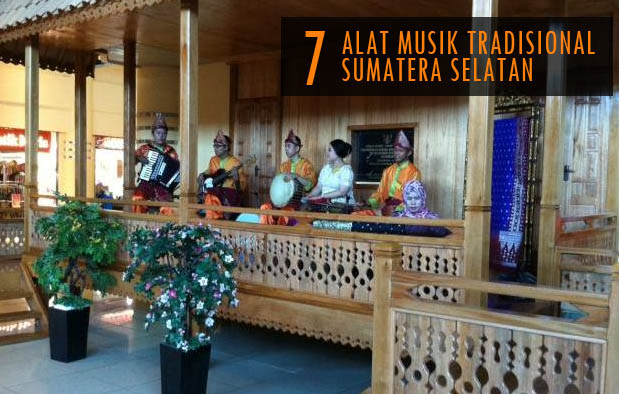 Kebudayaan masyarakat Sumatera Selatan yang terbentuk dari perpaduan beragam budaya dari e 7 Alat Musik Tradisional Sumatera Selatan (Palembang)
